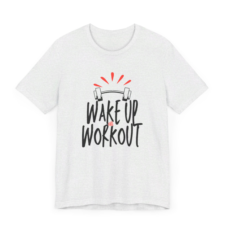 Wake Up & Workout - Unisex Jersey Short Sleeve Tee